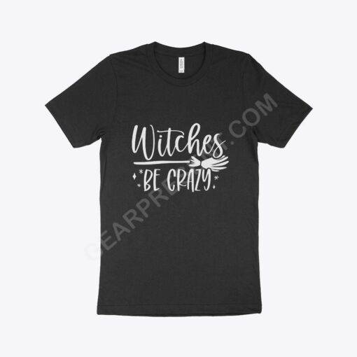 Witches Be Crazy Women’s Jersey T-Shirt Made in USA