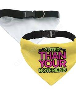 Cuter Than Your Boyfriend Pet Bandana Collar – Funny Scarf Collar – Colorful Dog Bandana 