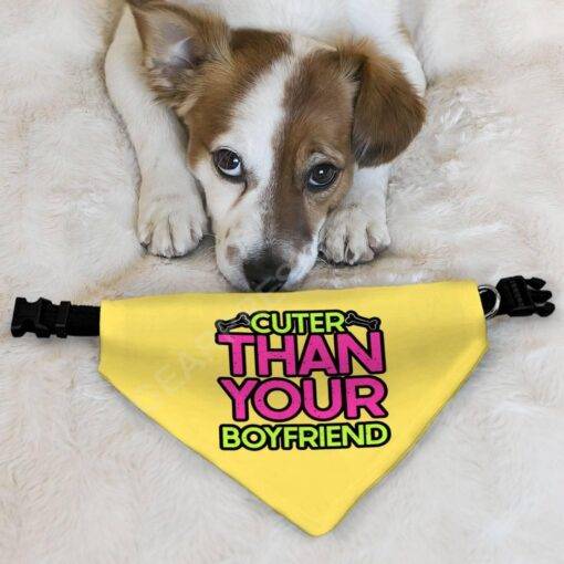 Cuter Than Your Boyfriend Pet Bandana Collar – Funny Scarf Collar – Colorful Dog Bandana