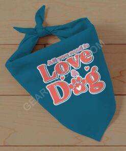 All You Need Is Love and Dog Pet Bandana – Quote Dog Bandana – Themed Pet Scarf