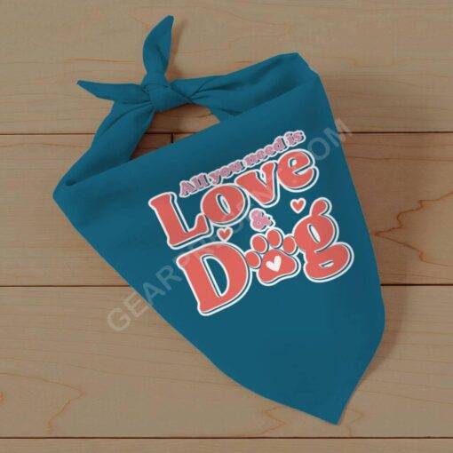 All You Need Is Love and Dog Pet Bandana – Quote Dog Bandana – Themed Pet Scarf