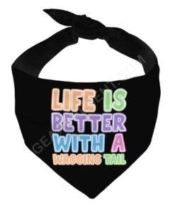 Life Is Better With a Wagging Tail Pet Bandana – Print Dog Bandana – Art Pet Scarf 