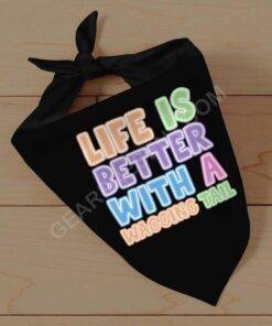 Life Is Better With a Wagging Tail Pet Bandana – Print Dog Bandana – Art Pet Scarf 