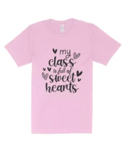 My Class is Full Of Sweet Heart Teacher Valentine T-Shirt