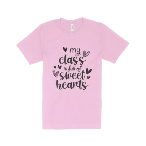 My Class is Full Of Sweet Heart Teacher Valentine T-Shirt