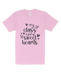 My Class is Full Of Sweet Heart Teacher Valentine Shirt