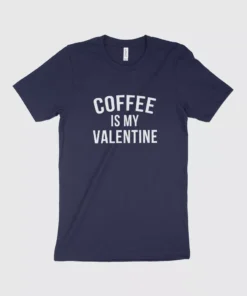 Coffee Lover Funny Valentines Day T Shirt Made in USA